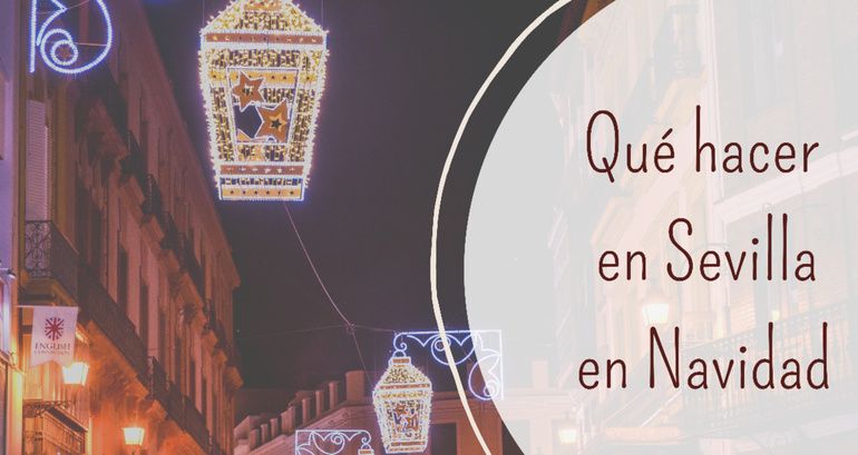 ¿Qué hacer en Sevilla en Navidad?